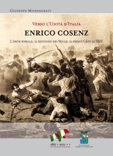 Copertina del libro "Enrico Cosenz - L'Eroe Ribelle, il Secondo dei Mille, il Primo Capo di SME"